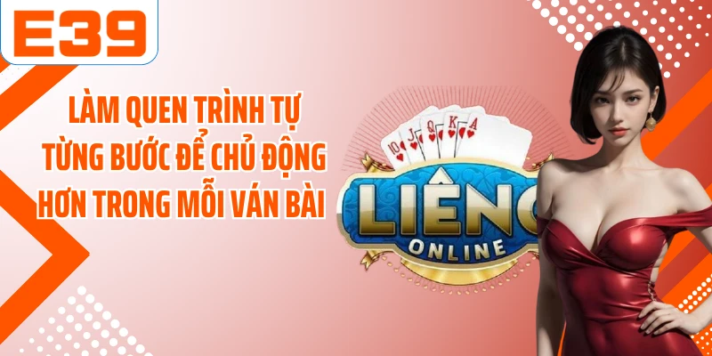 Làm quen trình tự từng bước để chủ động hơn trong mỗi ván bài