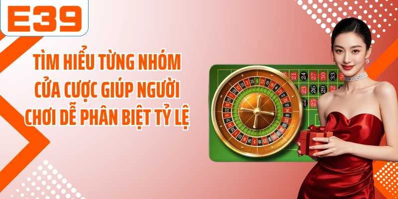 Tìm hiểu từng nhóm cửa cược giúp người chơi dễ phân biệt tỷ lệ