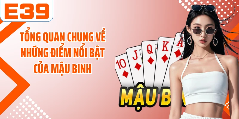 Tổng quan chung về những điểm nổi bật của Mậu Binh